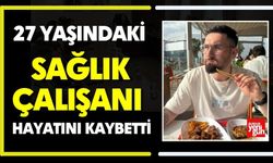 27 Yaşındaki Sağlık Çalışanı Hayatını Kaybetti