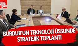 Burdur’un Teknoloji Üssünde Stratejik Toplantı