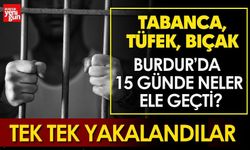 Tabanca, Tüfek, Bıçak… Burdur’da 15 Günde Neler Ele Geçti?