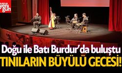 Doğu ile Batı Burdur’da Buluştu!