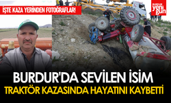 Burdur'da Sevilen İsim Traktör Kazasında Hayatını Kaybetti