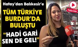 Tüm Türkiye Burdur'da Buluştu