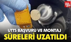 UTTS Başvuru ve Montaj Süreleri Uzatıldı