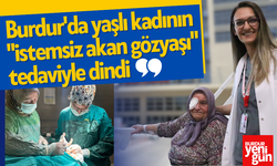 Burdur'da yaşlı kadının "istemsiz akan gözyaşı" tedaviyle dindi