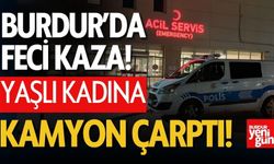 Burdur'da Yaşlı Kadına Kamyon Çarptı