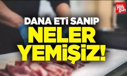Dana eti yerine neler yemişiz!