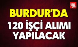 Burdur'da 120 İşçi Alımı Yapılacak