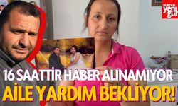 2 Çocuk Babası Adamdan 16 Saattir Haber Alınamıyor
