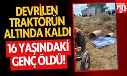 Traktör devrildi, 16 yaşındaki sürücü hayatını kaybetti