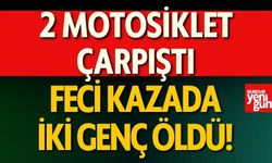 2 Motosiklet Çarpıştı! Feci Kazada 2 Kişi Öldü