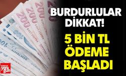 Burdurlular dikkat! 5 bin TL ödeme başladı