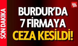Burdur'da 7 Firmaya Ceza Kesildi