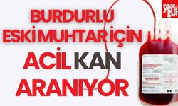 Burdur'da Eski Muhtar İçin Acil Kan Çağrısı!