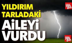 Yıldırım Tarladaki Aileyi Vurdu