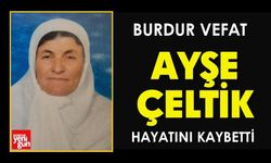 Burdur'da Ayşe Çeltik Hayatını Kaybetti
