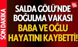 Salda Gölü'nde Boğulma Vakası! Baba ve Oğlu Hayatını Kaybetti