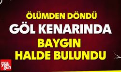 Göl kenarında baygın halde bulundu