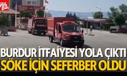 Burdur İtfaiyesi Söke İçin Seferber Oldu!