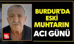 Burdur'da Eski Muhtarın Acı Günü