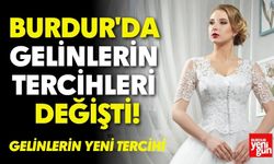 Burdur'da gelinlerin tercihleri değişti!