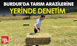 Burdur’da Tarım Arazilerine Yerinde Denetim