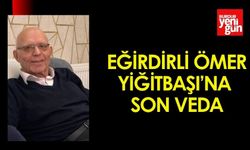 Eğirdirli Ömer Yiğitbaşı’na Son Veda