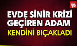 Evde Sinir Krizi Geçiren Adam Kendini Bıçakladı