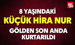 Küçük Hira Nur Son Anda Kurtarıldı