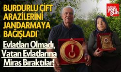Burdur'da yaşlı çift arazilerini jandarmaya bağışladı