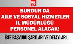 Burdur'da Aile ve Sosyal Hizmetler İl Müdürlüğü personel alacak!