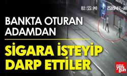 Sigara İsteyip Darp Ettiler