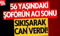 56 Yaşındaki Şoförün Acı Sonu! Sıkışarak Can Verdi
