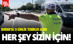 Burdur’da Bayramda 13 Günlük Güvenlik Seferberliği!