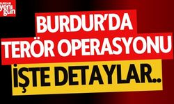 Burdur'da Terör Operasyonu! İşte Detaylar