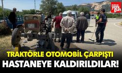 Traktörle Otomobil Çarpıştı, Hastaneye Kaldırıldılar