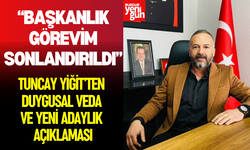 Tuncay Yiğit’ten Duygusal Veda ve Yeni Adaylık Açıklaması