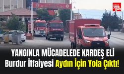 Burdur İtfaiyesi Aydın İçin Yola Çıktı!