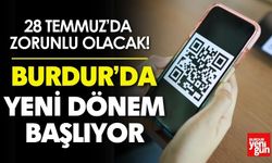 Burdur'da yeni dönem başlıyor… 28 Temmuz’da zorunlu olacak!