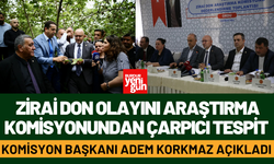 Zirai Don Olayını Araştırma Komisyonundan Çarpıcı Tespit