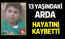 13 Yaşındaki Arda Hayatını Kaybetti