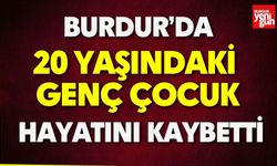 Burdur'da 20 Yaşındaki Genç Hayatını Kaybetti