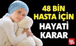 48 Bin Hasta İçin Hayati Karar