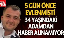 5 Gün Önce Evlenmişti! 34 Yaşındaki Adamdan Haber Alınamıyor