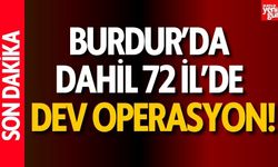 Burdur’un da Aralarında Olduğu 72 İlde Dev Operasyon!