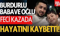 Burdurlu Baba ve Oğlu Feci Kazada Can Verdi
