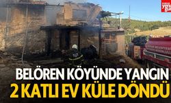 Belören Köyünde 2 Katlı Ev Tamamen Yandı!