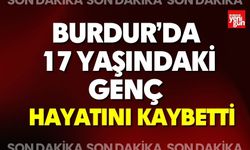 Burdur’da 17 Yaşındaki Genç Hayatını Kaybetti