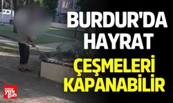 Burdur'da Hayrat Çeşmeleri Kapanabilir