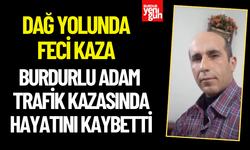 Burdurlu Adam Trafik Kazasında Hayatını Kaybetti