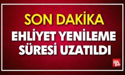 Ehliyet yenileme süresi uzatıldı